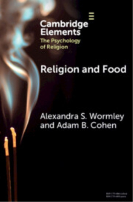 Cambridge University Press Religion and Food - Wormley, Alexandra S. (University of Michigan and Arizona State University) a Cohen, Adam B. (University of Michigan and Arizona State University)