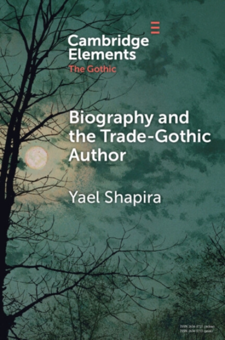 Cambridge University Press Biography and the Trade-Gothic Author - Shapira, Yael (Bar-Ilan University)