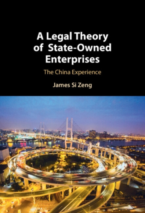 Cambridge University Press Legal Theory of State-Owned Enterprises - Zeng, James Si (The University of Hong Kong)