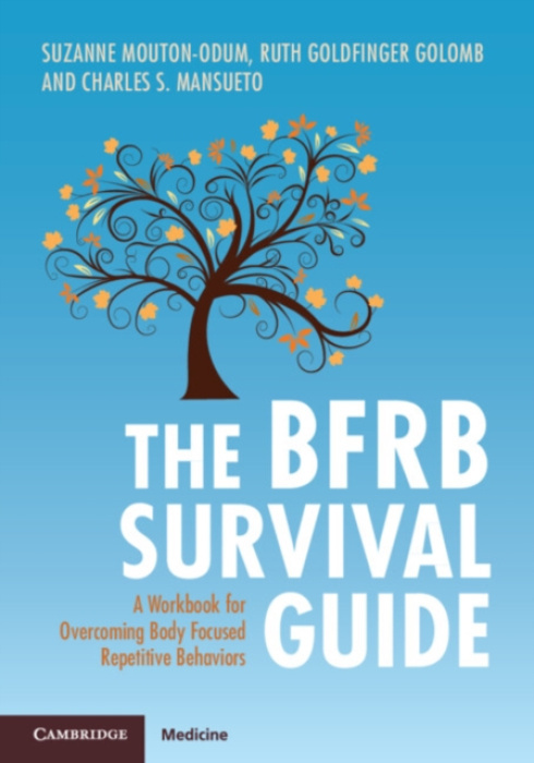 Cambridge University Press BFRB Survival Guide - Mouton-Odum, Suzanne (Psychology Houston, PC-The Center for Cognitive Behavioral Treatment, Texas) a Goldfinger Golomb, Ruth (Behavior Therapy Center of Greater Washington, Maryland) a Mansueto, Charles S. 