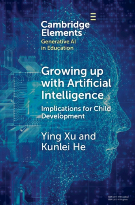 Cambridge University Press Growing up with Artificial Intelligence - Xu, Ying (Harvard University) a He, Kunlei (University of California, Irvine)