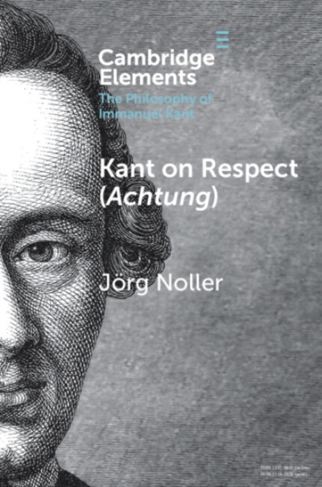 Cambridge University Press Kant on Respect (Achtung) - Noller, Jorg (LMU Munich)
