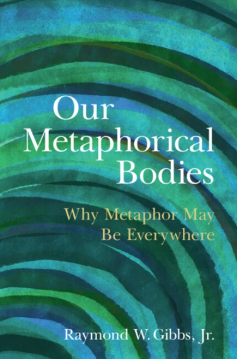 Cambridge University Press Our Metaphorical Bodies - Gibbs, Jr., Raymond W. (Independent researcher)