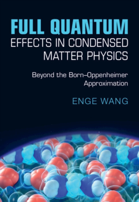 Cambridge University Press Full Quantum Effects in Condensed Matter Physics - Wang, Enge (Peking University, Beijing)