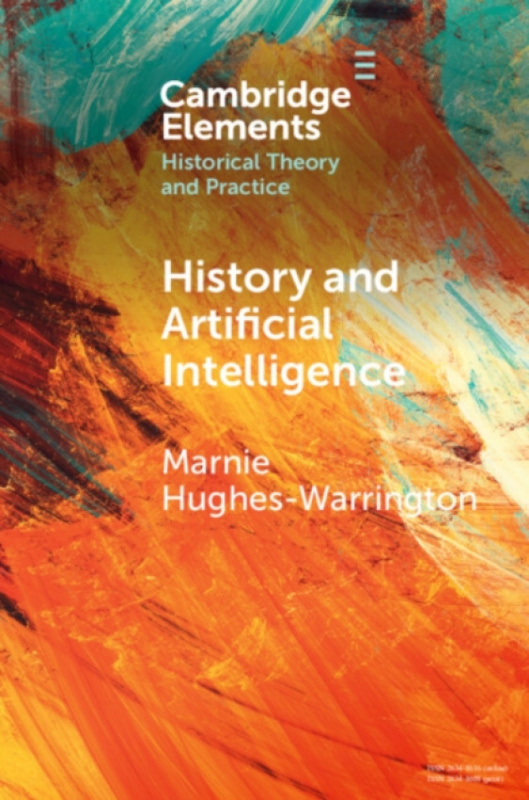 Cambridge University Press History and Artificial Intelligence - Hughes-Warrington, Marnie (Adelaide University)