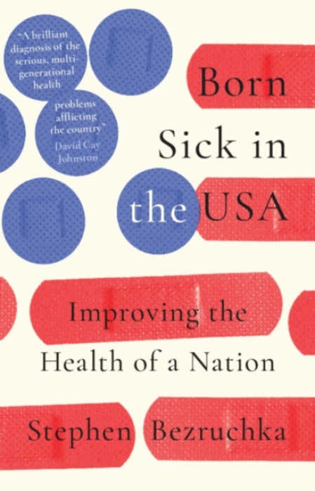 Cambridge University Press Born Sick in the USA - Bezruchka, Stephen (Emeritus of University of Washington)