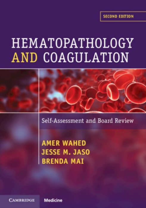 Cambridge University Press Hematopathology and Coagulation - Wahed, Amer (University of Texas Health Science Center, Houston) a Jaso, Jesse M. (University of Texas Southwestern Medical Center, Dallas) a Mai, Brenda (University of Texas Health Science Cent