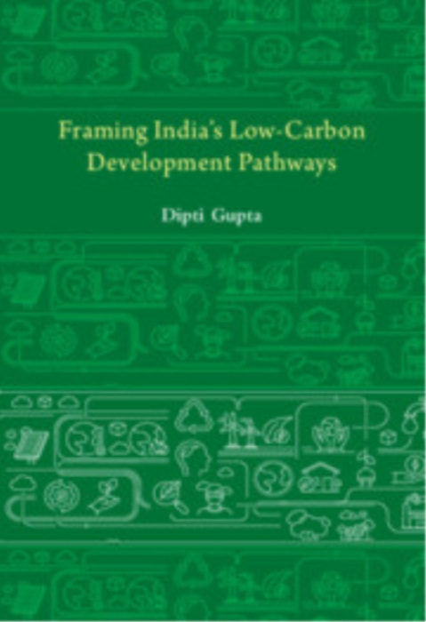 Cambridge University Press Framing India's Low Carbon Development Pathways - Gupta, Dipti (Indian Institute of Management, Lucknow)