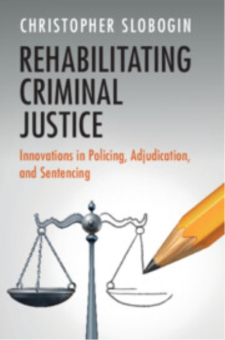 Cambridge University Press Rehabilitating Criminal Justice - Slobogin, Christopher (Vanderbilt University, Tennessee)