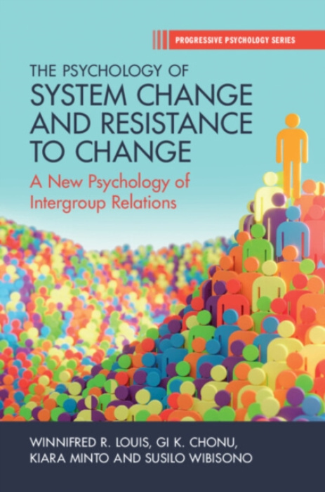 Cambridge University Press Psychology of System Change and Resistance to Change - Louis, Winnifred R. (The University of Queensland) a Chonu, Gi K. (James Cook University) a Minto, Kiara (University of Queensland) a Wibisono, Susilo (University of Queensl