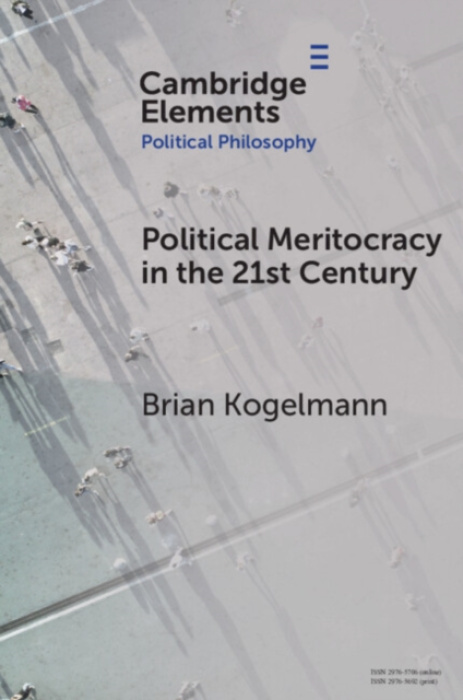 Cambridge University Press Political Meritocracy in the 21st Century - Kogelmann, Brian (Purdue University)