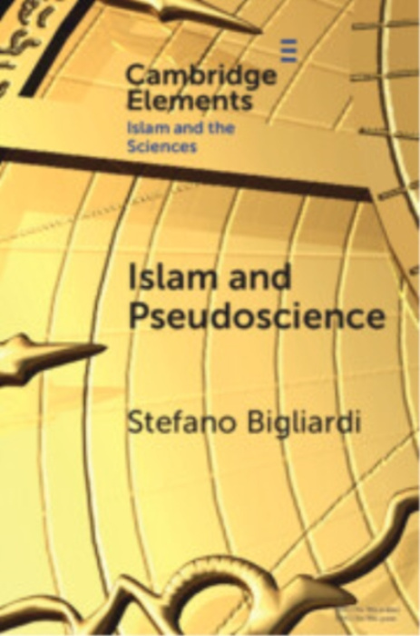Cambridge University Press Islam and Pseudoscience - Bigliardi, Stefano (Al Akhawayn University in Ifrane, Morocco)
