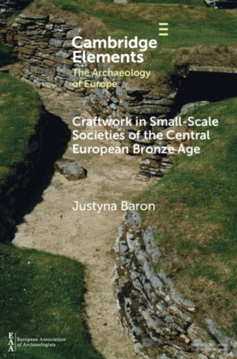 Cambridge University Press Craftwork in Small-Scale Societies of the Central European Bronze Age - Baron, Justyna (University of Wroclaw)