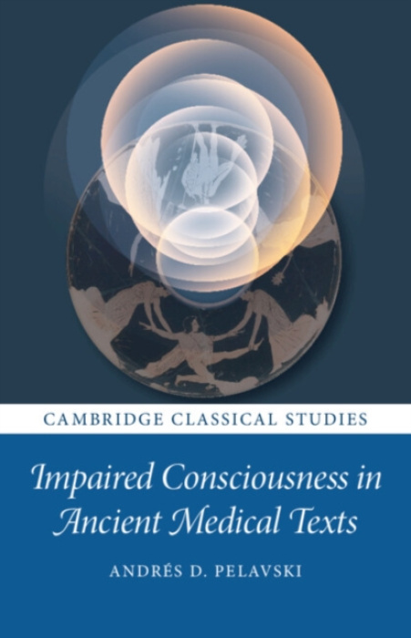 Cambridge University Press Impaired Consciousness in Ancient Medical Texts - Pelavski, Andres (Hebrew University of Jerusalem)