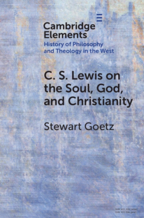 Cambridge University Press C. S. Lewis on the Soul, God, and Christianity - Goetz, Stewart (Ursinus College )