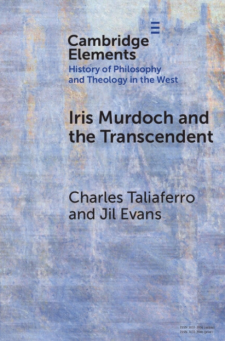 Cambridge University Press Iris Murdoch and the Transcendent - Taliaferro, Charles (St.Olaf College) a Evans, Jil (Independent Scholar and American Artist)