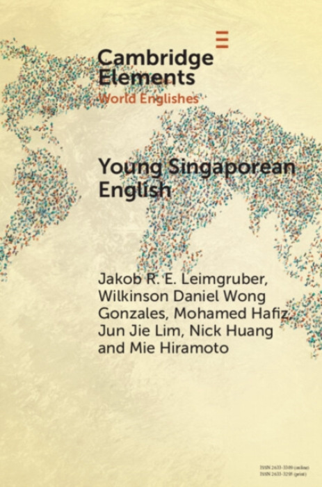 Cambridge University Press Young Singaporean English - Leimgruber, Jakob R. E. (University of Regensburg) a Gonzales, Wilkinson Daniel Wong (The Chinese University of Hong Kong) a Hafiz, Mohamed (National University of Singapore) a Lim, Jun Jie (Californi
