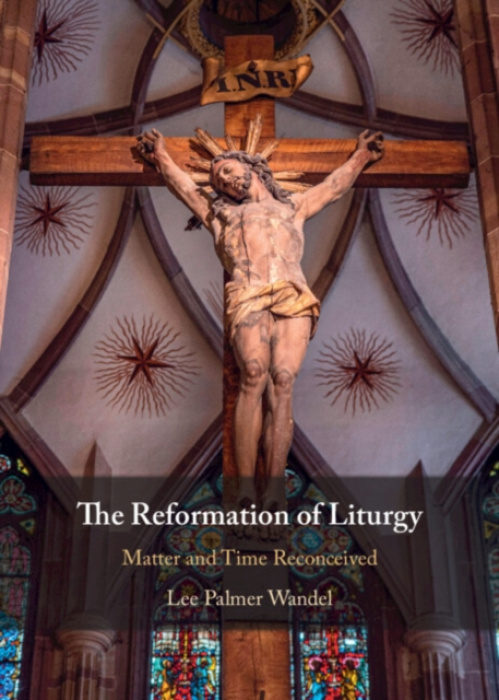 Cambridge University Press Reformation of Liturgy - Wandel, Lee Palmer (University of Wisconsin, Madison)