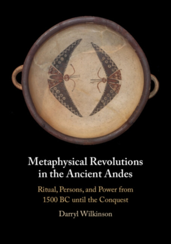 Cambridge University Press Metaphysical Revolutions in the Ancient Andes - Wilkinson, Darryl (Dartmouth College)