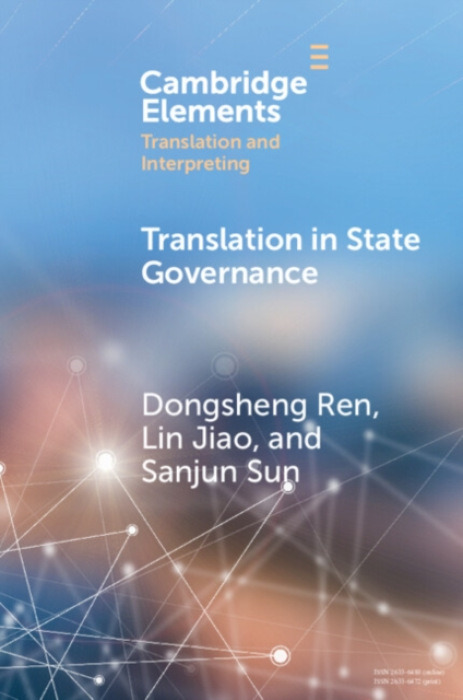 Cambridge University Press Translation in State Governance - Ren, Dongsheng (Ocean University of China) a Jiao, Lin (Ocean University of China) a Sun, Sanjun (Beijing Foreign Studies University)