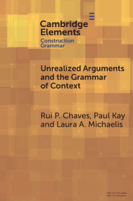 Cambridge University Press Unrealized Arguments and the Grammar of Context - Chaves, Rui P. (University of Buffalo) a Kay, Paul (University of California, Berkeley) a Michaelis, Laura A. (University of Colorado Boulder)