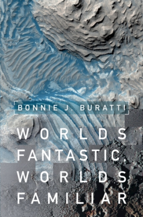 Cambridge University Press Worlds Fantastic, Worlds Familiar - Buratti, Bonnie J. (Jet Propulsion Laboratory, California Institute of Technology)