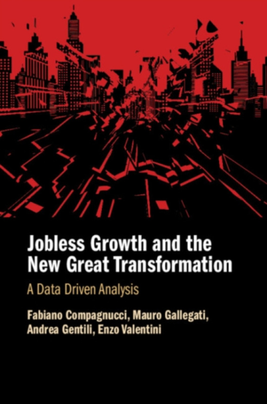 Cambridge University Press Jobless Growth and the New Great Transformation - Gallegati, Mauro (Universita Politecnica delle Marche) a Valentini, Enzo (Universita Politecnica delle Marche) a Compagnucci, Fabiano (Universita Politecnica delle Marche) a Gent