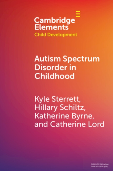 Cambridge University Press Autism Spectrum Disorder in Childhood - Sterrett, Kyle (University of Minnesota) a Schiltz, Hillary (University of Washington) a Byrne, Katherine (University of California, Los Angeles) a Lord, Catherine (University of Californi