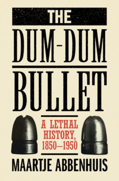 Cambridge University Press Dum-Dum Bullet - Abbenhuis, Maartje (University of Auckland)