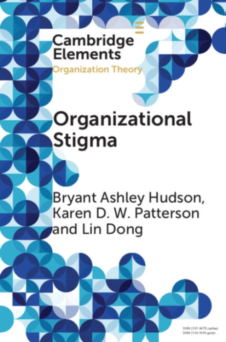 Cambridge University Press Organizational Stigma - Hudson, Bryant Ashley (IESEG School of Management) a Patterson, Karen D. W. (University of New Mexico) a Dong, Lin (University of Birmingham)