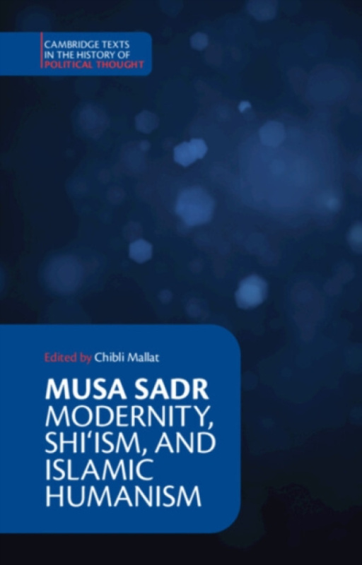 Cambridge University Press Musa Sadr: Modernity, Shi''ism, and Islamic Humanism - Sadr, Musa