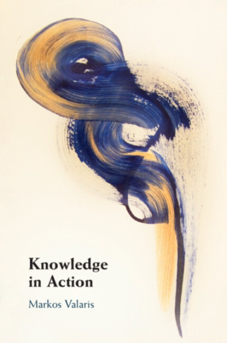 Cambridge University Press Knowledge in Action - Valaris, Markos (University of New South Wales, Sydney)