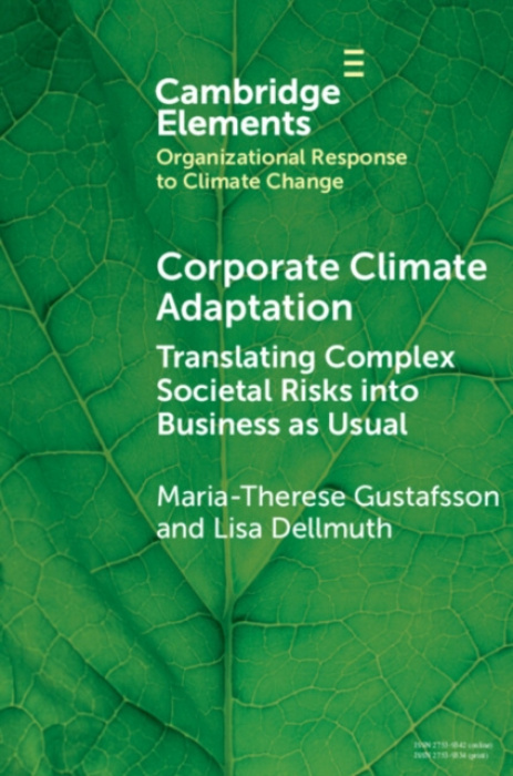 Cambridge University Press Corporate Climate Adaptation - Gustafsson, Maria-Therese (Stockholm University) a Dellmuth, Lisa (Stockholm University)