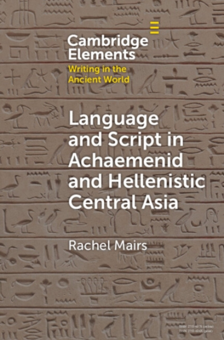 Cambridge University Press Language and Script in Achaemenid and Hellenistic Central Asia - Mairs, Rachel (University of Reading)