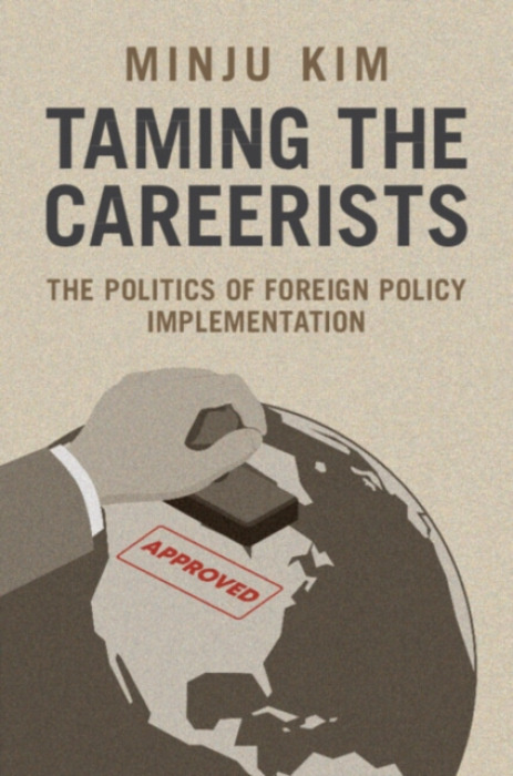 Cambridge University Press Taming the Careerists - Kim, Minju (Syracuse University, New York)