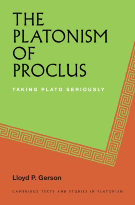 Cambridge University Press Platonism of Proclus - Gerson, Lloyd P. (University of Toronto)