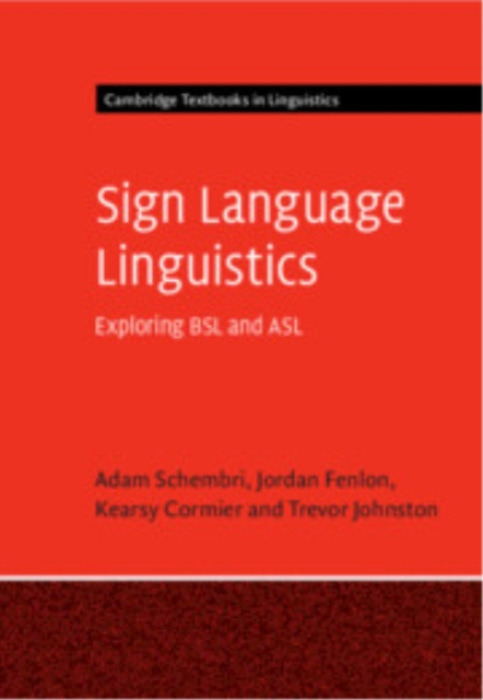 Cambridge University Press Sign Language Linguistics - Schembri, Adam (University of Birmingham) a Fenlon, Jordan a Cormier, Kearsy (University College London) a Johnston, Trevor (Macquarie University and Monash University)