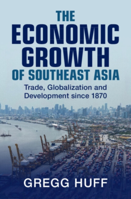 Cambridge University Press Economic Growth of Southeast Asia - Huff, Gregg (University of Oxford)