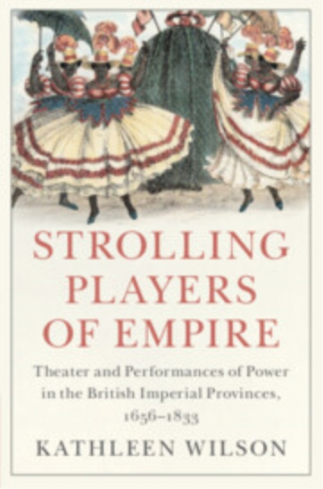 Cambridge University Press Strolling Players of Empire - Wilson, Kathleen (State University of New York, Stony Brook)
