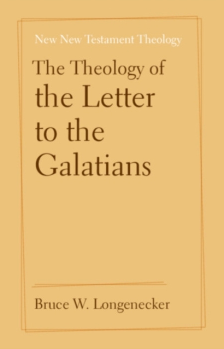 Cambridge University Press Theology of the Letter to the Galatians - Longenecker, Bruce (Baylor University, Texas)