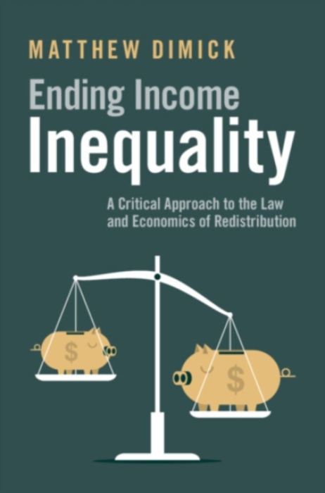 Cambridge University Press Ending Income Inequality - Dimick, Matthew (University of Buffalo School of Law)