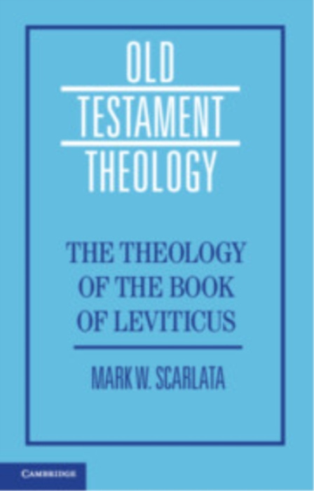 Cambridge University Press Theology of the Book of Leviticus - Scarlata, Mark W. (St. Mellitus College, London)