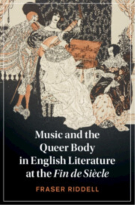 Cambridge University Press Music and the Queer Body in English Literature at the Fin de Siecle - Riddell, Fraser (University of Durham)