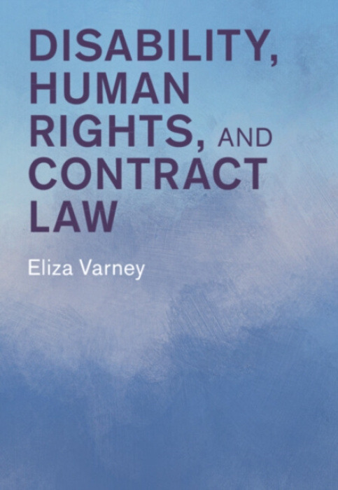 Cambridge University Press Disability, Human Rights, and Contract Law - Varney, Eliza (University of Nottingham)