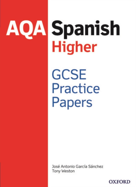 AQA GCSE Spanish Higher Practice Papers (2016 specification) - Tony Weston, JosAÂ© Antonio GarcAÂa SAÂ¡nchez