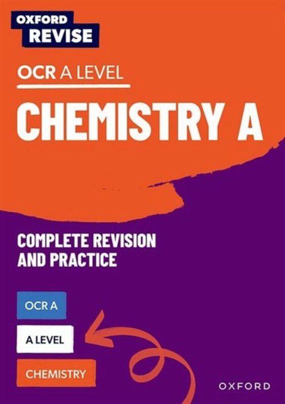 Oxford Revise: A Level Chemistry for OCR A Complete Revision and Practice - Primrose Kitten, Adam Robbins, Mike Wooster, Josh Thomas, Alyssa Fox-Charl