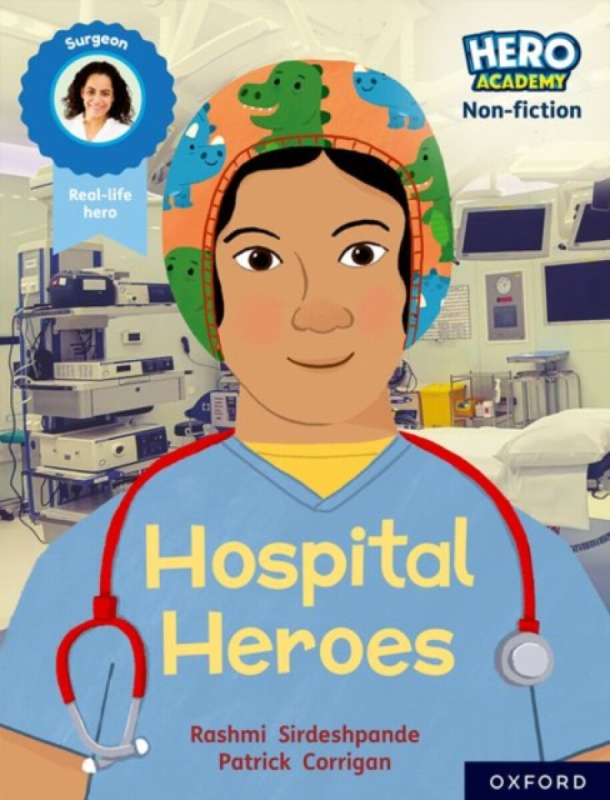 Hero Academy Non-fiction: Oxford Reading Level 8, Book Band Purple: Hospital Heroes - Rashmi Sirdeshpande