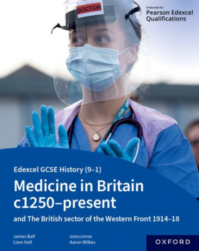 Edexcel GCSE History (9-1): Medicine in Britain c1250-present with The British sector of the Western Front 1914-18 Student Book - Ball James, Liam Hal