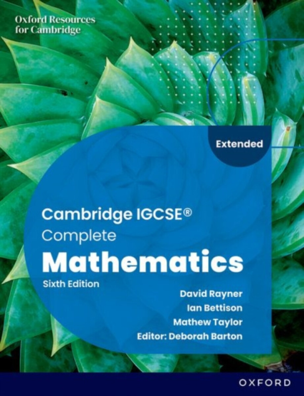 Cambridge IGCSE Complete Mathematics Extended: Student Book Sixth Edition - Deborah Barton, Ian Bettison, Mathew Taylor