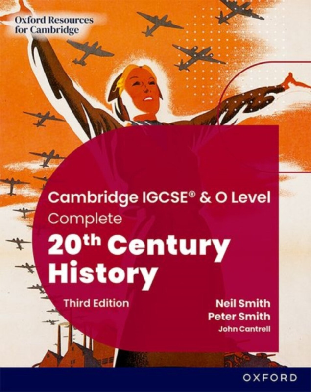 Cambridge IGCSE & O Level Complete 20th Century History: Student Book Third Edition - Neil Smith, Peter Smith, John Cantrell